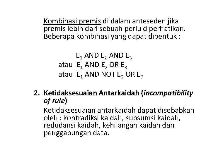 Kombinasi premis di dalam anteseden jika premis lebih dari sebuah perlu diperhatikan. Beberapa kombinasi