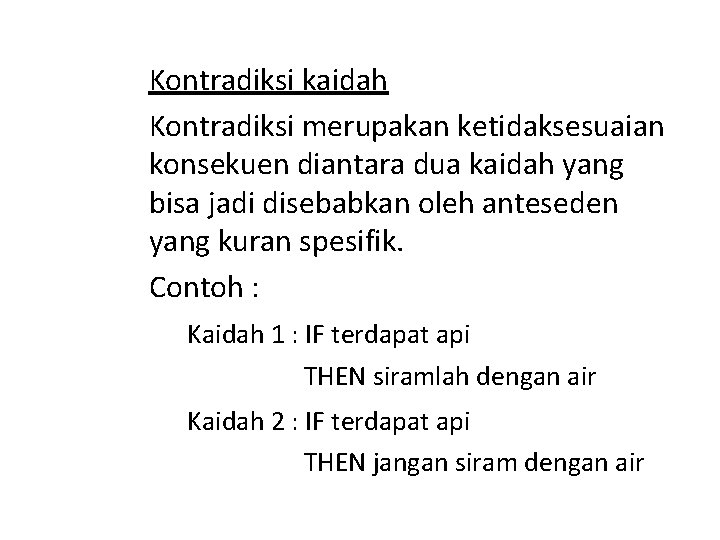 Kontradiksi kaidah Kontradiksi merupakan ketidaksesuaian konsekuen diantara dua kaidah yang bisa jadi disebabkan oleh