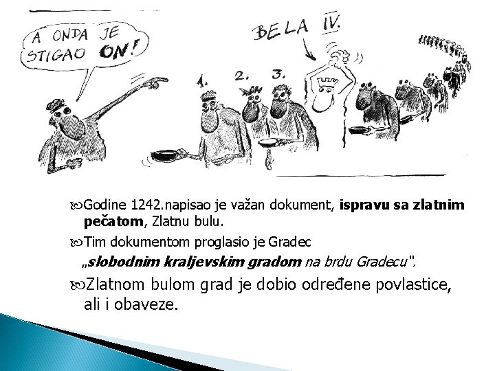  Godine 1242. napisao je važan dokument, ispravu sa zlatnim pečatom, Zlatnu bulu. Tim
