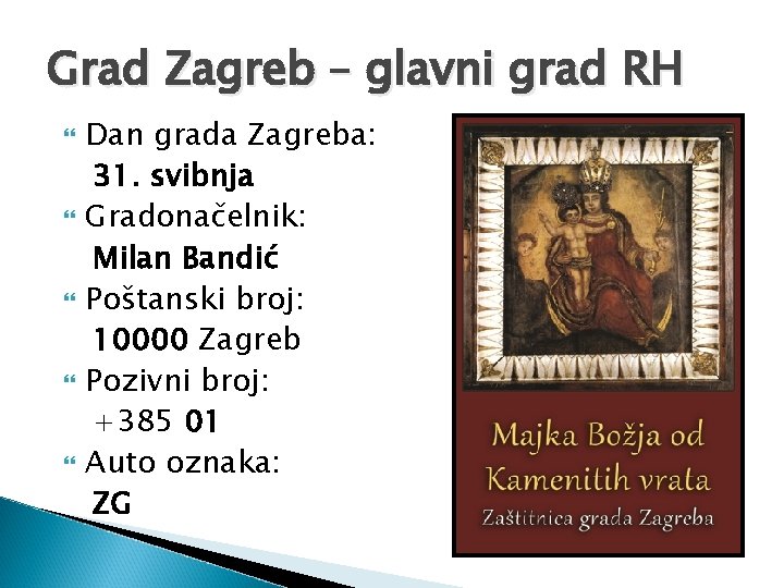 Grad Zagreb – glavni grad RH Dan grada Zagreba: 31. svibnja Gradonačelnik: Milan Bandić