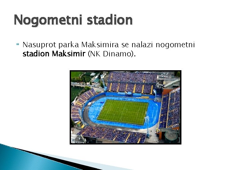 Nogometni stadion Nasuprot parka Maksimira se nalazi nogometni stadion Maksimir (NK Dinamo). 