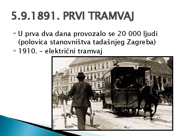 5. 9. 1891. PRVI TRAMVAJ U prva dana provozalo se 20 000 ljudi (polovica