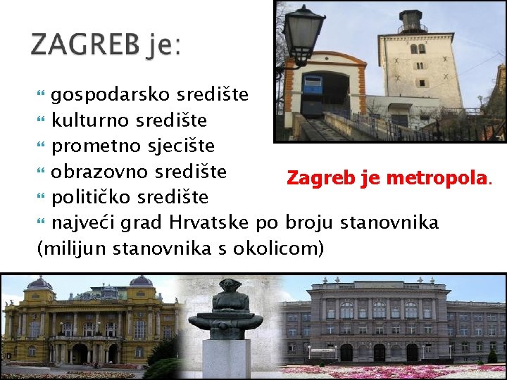 gospodarsko središte kulturno središte prometno sjecište obrazovno središte Zagreb je metropola. političko središte najveći