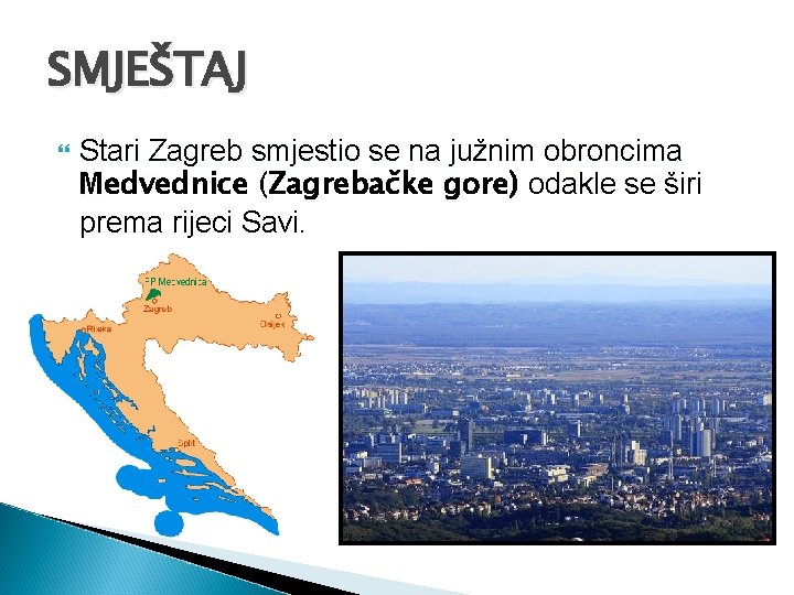 SMJEŠTAJ Stari Zagreb smjestio se na južnim obroncima Medvednice (Zagrebačke gore) odakle se širi