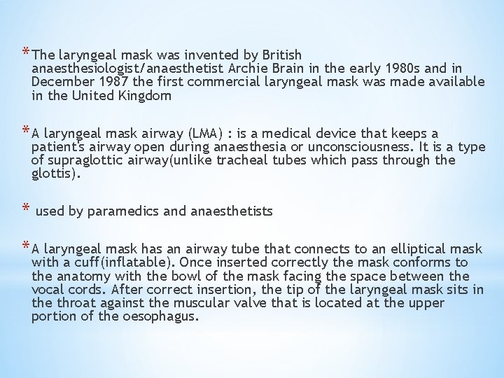 * The laryngeal mask was invented by British anaesthesiologist/anaesthetist Archie Brain in the early