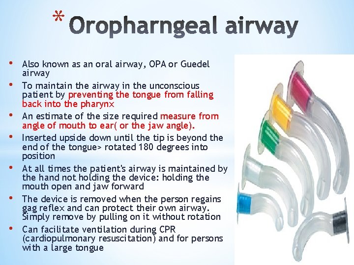 * • • Also known as an oral airway, OPA or Guedel airway To