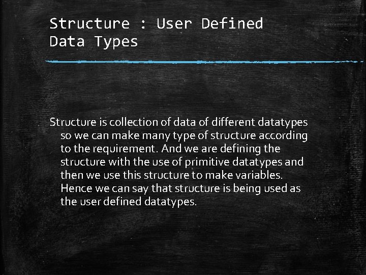 Structure : User Defined Data Types Structure is collection of data of different datatypes