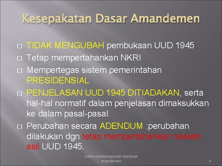 Kesepakatan Dasar Amandemen � � � TIDAK MENGUBAH pembukaan UUD 1945 Tetap mempertahankan NKRI