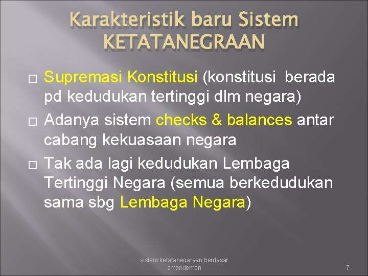 Karakteristik baru Sistem KETATANEGRAAN � � � Supremasi Konstitusi (konstitusi berada pd kedudukan tertinggi