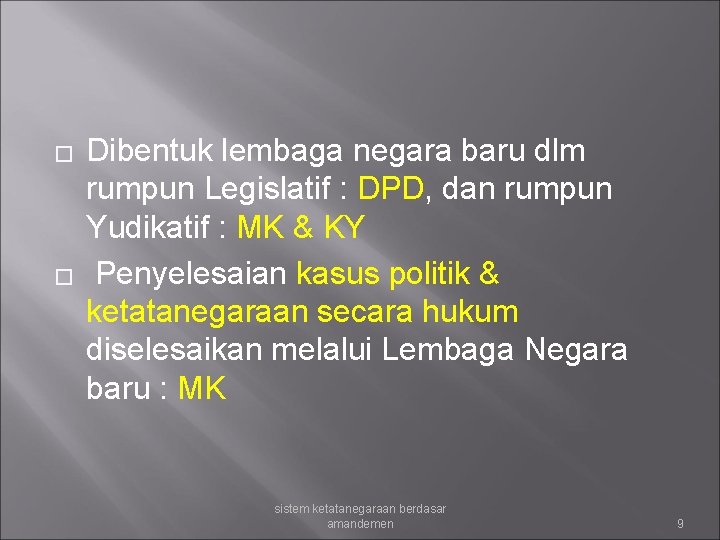 � � Dibentuk lembaga negara baru dlm rumpun Legislatif : DPD, dan rumpun Yudikatif