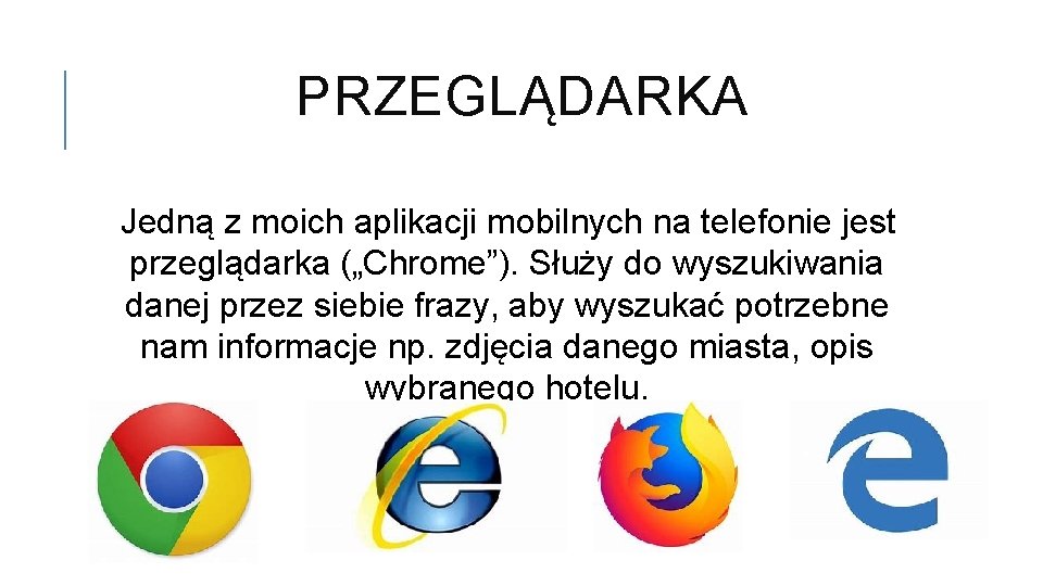 PRZEGLĄDARKA Jedną z moich aplikacji mobilnych na telefonie jest przeglądarka („Chrome”). Służy do wyszukiwania