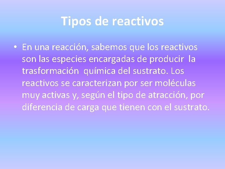 Tipos de reactivos • En una reacción, sabemos que los reactivos son las especies