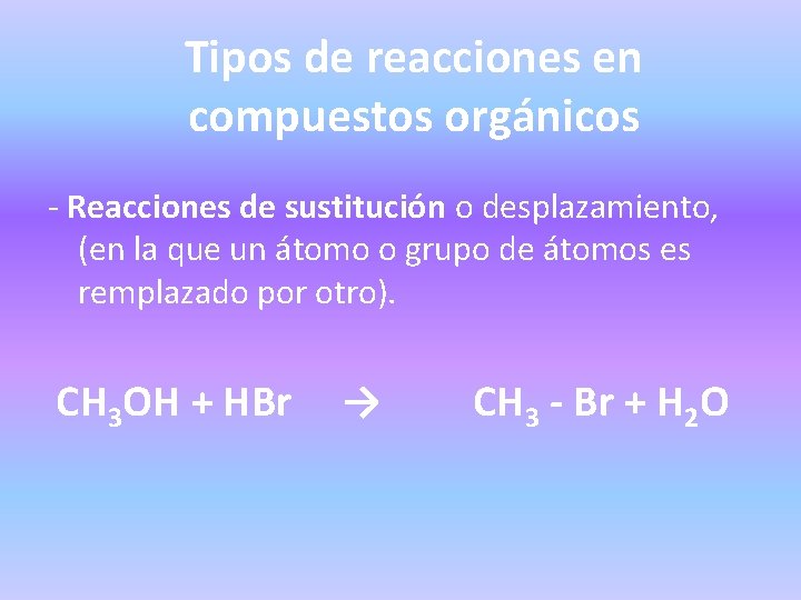 Tipos de reacciones en compuestos orgánicos - Reacciones de sustitución o desplazamiento, (en la