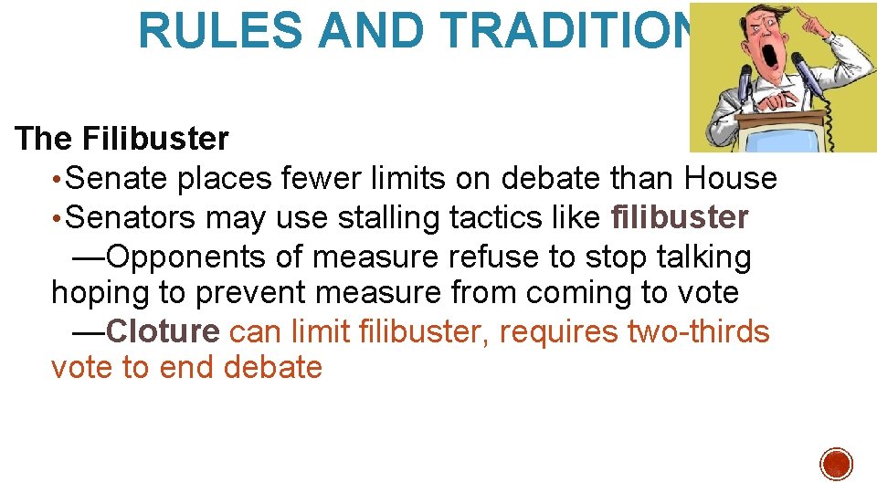 RULES AND TRADITIONS The Filibuster • Senate places fewer limits on debate than House