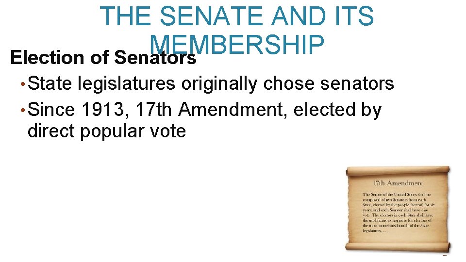 THE SENATE AND ITS MEMBERSHIP Election of Senators • State legislatures originally chose senators
