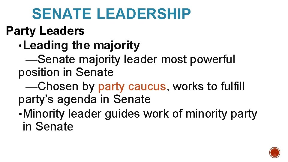 SENATE LEADERSHIP Party Leaders • Leading the majority —Senate majority leader most powerful position