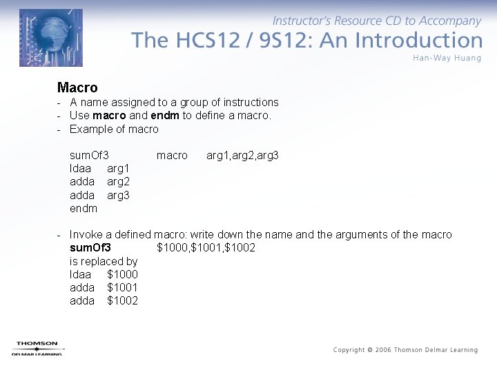 Macro - A name assigned to a group of instructions - Use macro and