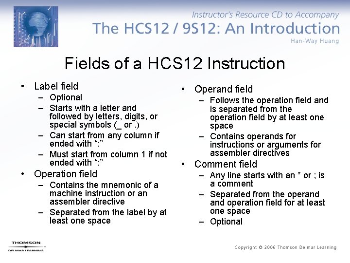 Fields of a HCS 12 Instruction • Label field – Optional – Starts with