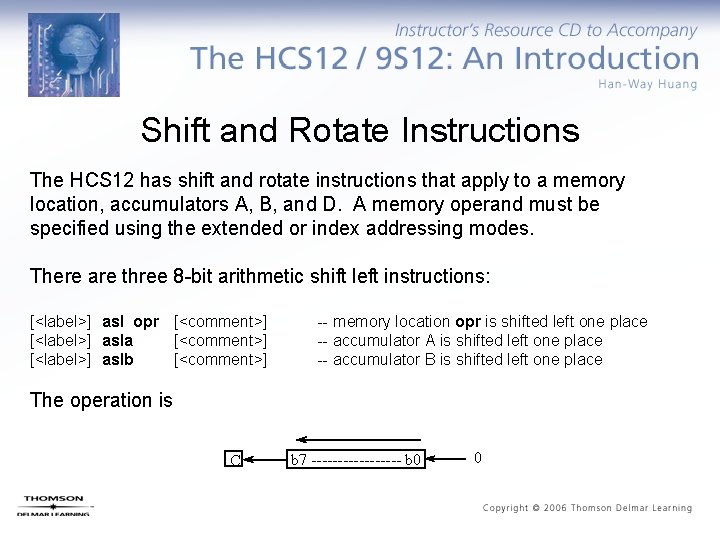Shift and Rotate Instructions The HCS 12 has shift and rotate instructions that apply