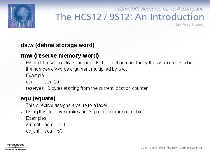 ds. w (define storage word) rmw (reserve memory word) - Each of these directives