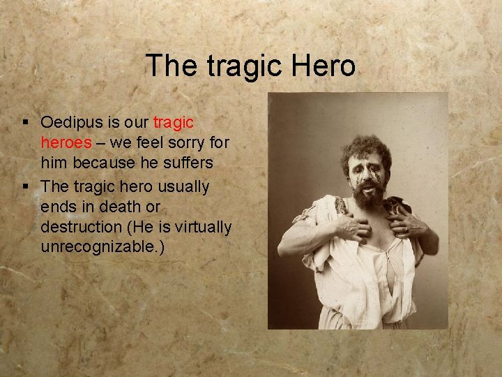 The tragic Hero § Oedipus is our tragic heroes – we feel sorry for