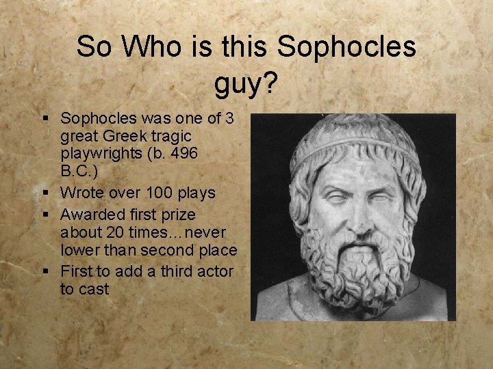So Who is this Sophocles guy? § Sophocles was one of 3 great Greek