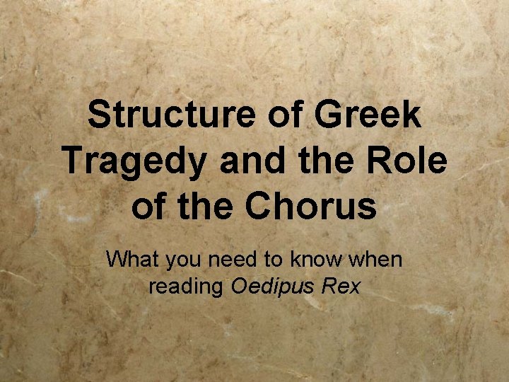 Structure of Greek Tragedy and the Role of the Chorus What you need to