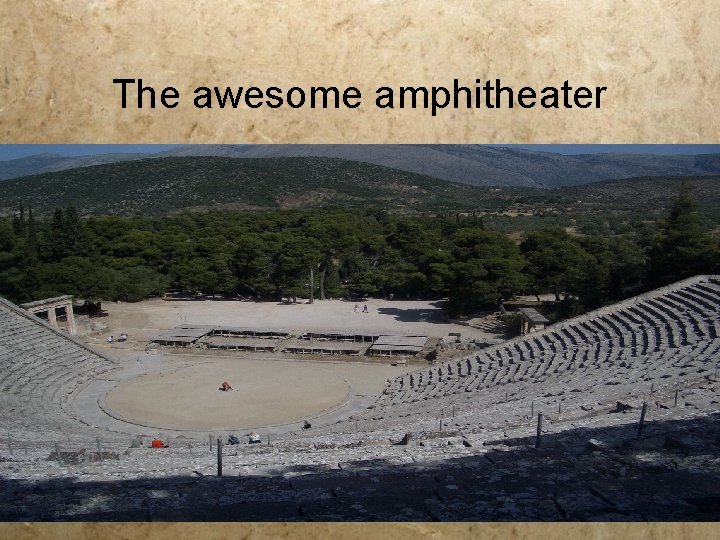 The awesome amphitheater 