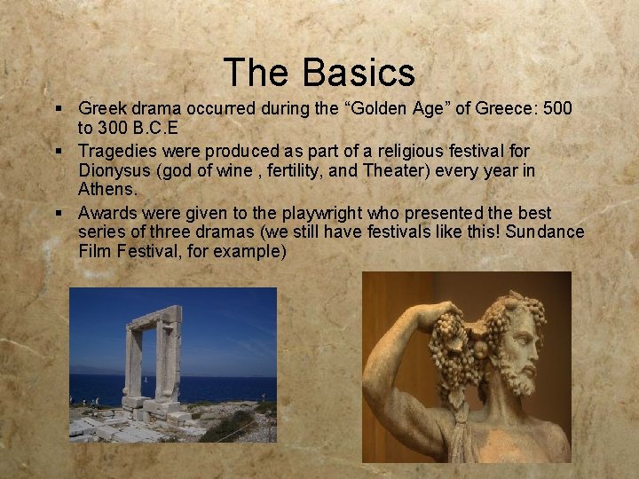The Basics § Greek drama occurred during the “Golden Age” of Greece: 500 to