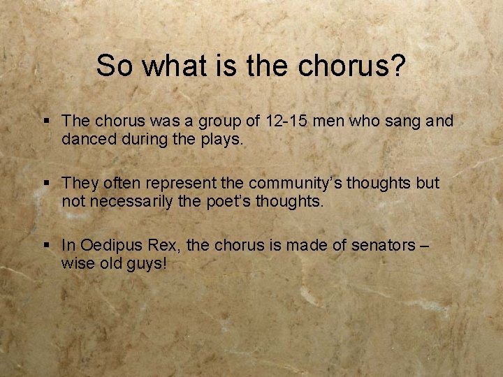 So what is the chorus? § The chorus was a group of 12 -15