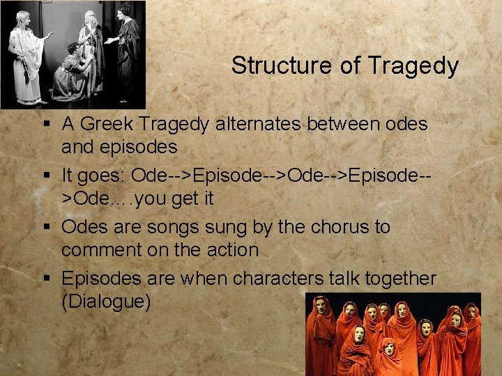 Structure of Tragedy § A Greek Tragedy alternates between odes and episodes § It