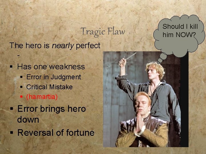 Tragic Flaw The hero is nearly perfect § Has one weakness § Error in