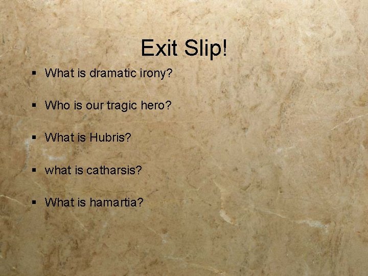 Exit Slip! § What is dramatic irony? § Who is our tragic hero? §