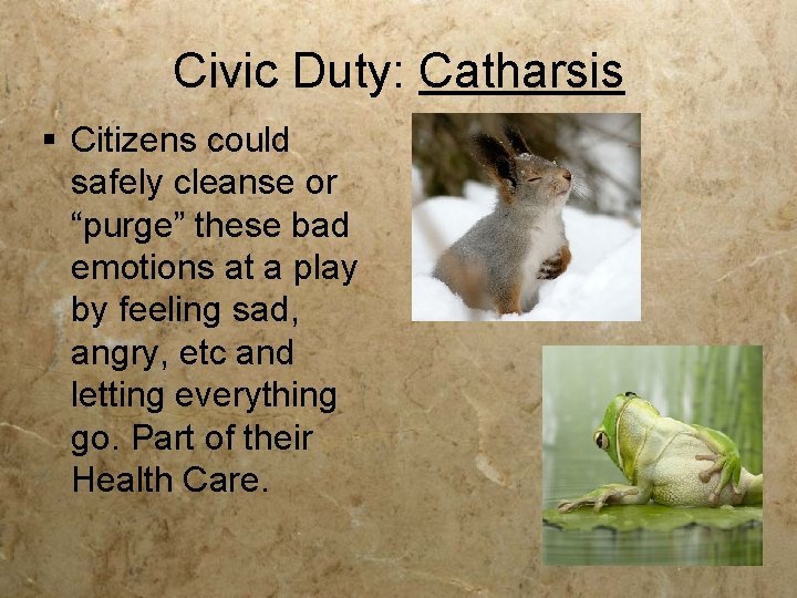 Civic Duty: Catharsis § Citizens could safely cleanse or “purge” these bad emotions at
