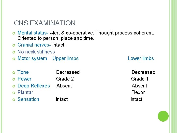 CNS EXAMINATION Mental status- Alert & co-operative. Thought process coherent. Oriented to person, place
