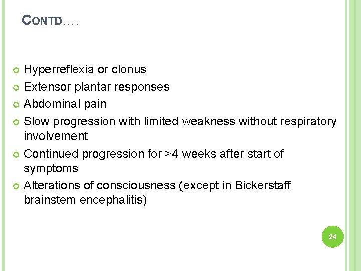 CONTD…. Hyperreflexia or clonus Extensor plantar responses Abdominal pain Slow progression with limited weakness
