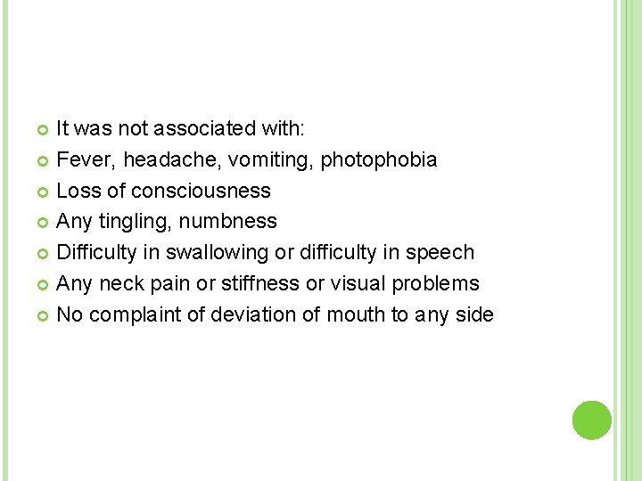 It was not associated with: Fever, headache, vomiting, photophobia Loss of consciousness Any tingling,