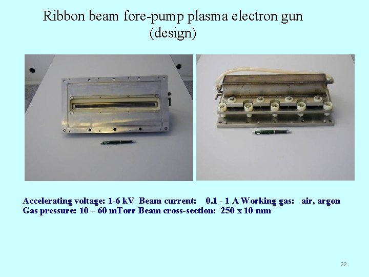 Ribbon beam fore-pump plasma electron gun (design) Accelerating voltage: 1 -6 k. V Beam