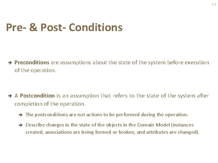 13 Pre- & Post- Conditions è Preconditions are assumptions about the state of the