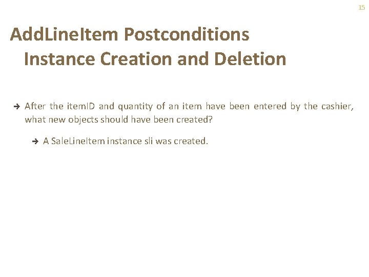 15 Add. Line. Item Postconditions Instance Creation and Deletion è After the item. ID