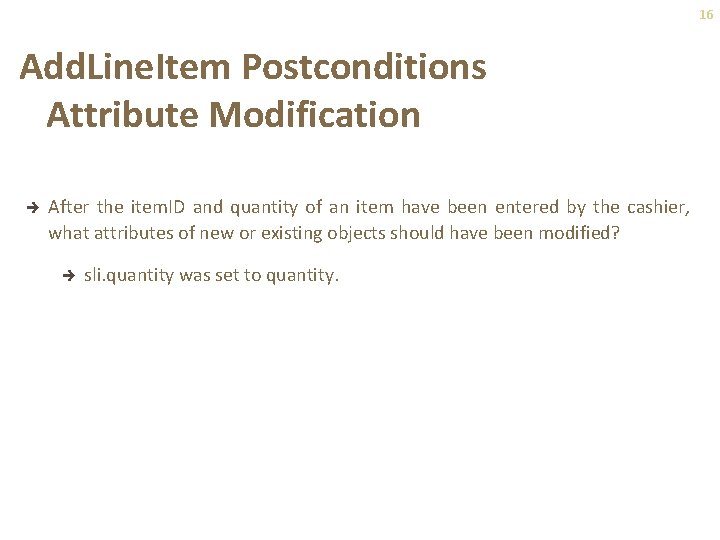 16 Add. Line. Item Postconditions Attribute Modification è After the item. ID and quantity