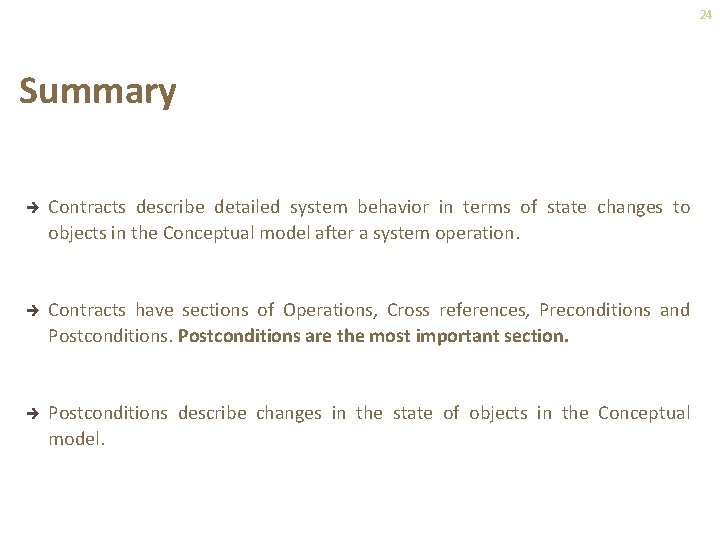 24 Summary è Contracts describe detailed system behavior in terms of state changes to