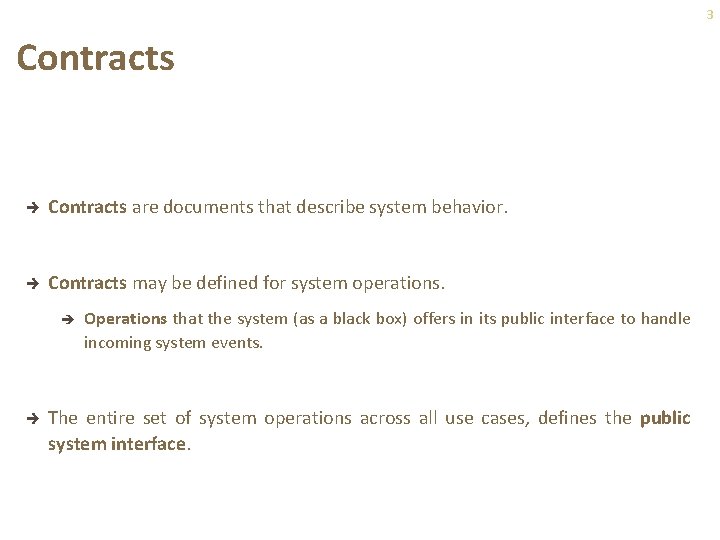 3 Contracts è Contracts are documents that describe system behavior. è Contracts may be