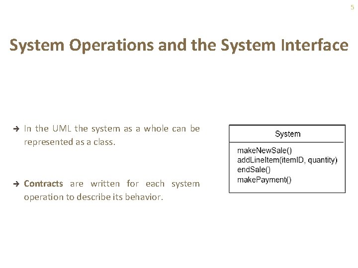 5 System Operations and the System Interface è In the UML the system as