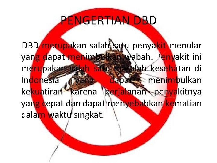 PENGERTIAN DBD merupakan salah satu penyakit menular yang dapat menimbulkan wabah. Penyakit ini merupakan