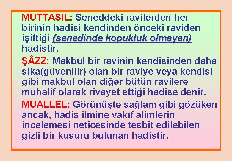 MUTTASIL: Seneddeki ravilerden her birinin hadisi kendinden önceki raviden işittiği (senedinde kopukluk olmayan) hadistir.