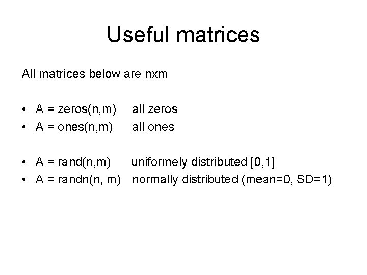 Useful matrices All matrices below are nxm • A = zeros(n, m) • A Useful matrices All matrices below are nxm • A = zeros(n, m) • A