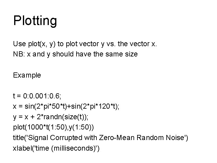 Plotting Use plot(x, y) to plot vector y vs. the vector x. NB: x Plotting Use plot(x, y) to plot vector y vs. the vector x. NB: x