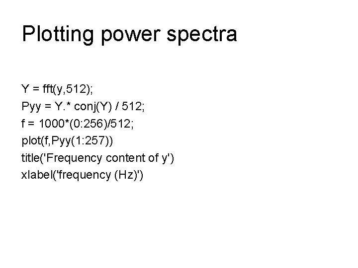 Plotting power spectra Y = fft(y, 512); Pyy = Y. * conj(Y) / 512; Plotting power spectra Y = fft(y, 512); Pyy = Y. * conj(Y) / 512;