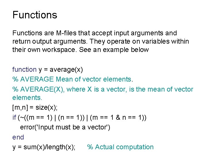 Functions are M-files that accept input arguments and return output arguments. They operate on Functions are M-files that accept input arguments and return output arguments. They operate on